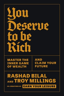 You Deserve to Be Rich: Master the Inner Game of Wealth and Claim Your Future by Millings, Troy