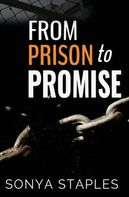 From Prison to Promise by Sonya, Staples