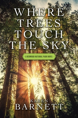 Where Trees Touch the Sky: A Redwood National Park Novel by Barnett, Karen