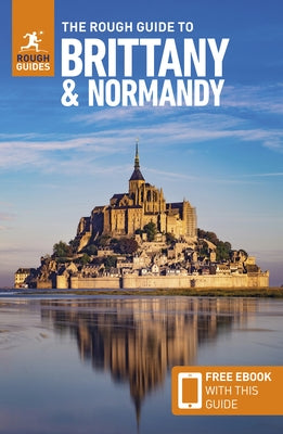 The Rough Guide to Brittany and Normandy: Travel Guide with eBook by Guides, Rough