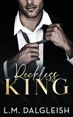 Reckless King: A Billionaire Fake Engagement Romance by Dalgleish, L. M.