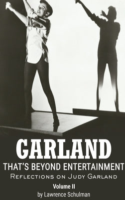 Garland - That's Beyond Entertainment - Reflections on Judy Garland Volume 2 (hardback) by Schulman, Lawrence