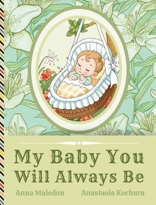 My Baby You Will Always Be: Love Letter From Parents to a Child, Diverse Picture Book Poem for Baby Shower, Baptism, Birthday, Christmas, Graduati by Maledon, Anna