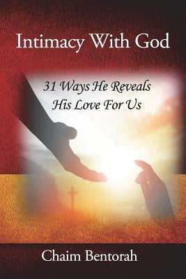 Intimacy With God: 31 Ways He Reveals His Love for Us by Bentorah, Chaim