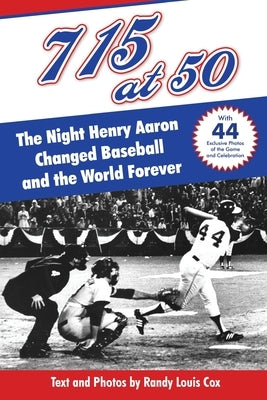 715 at 50: : The Night Henry Aaron Changed Baseball and the World Forever by Cox, Randy Louis
