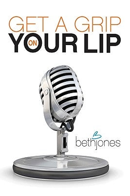 Get a Grip on Your Lip by Jones, Beth