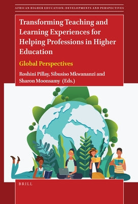 Transforming Teaching and Learning Experiences for Helping Professions in Higher Education: Global Perspectives by Pillay, Roshini