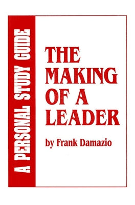 Making of a Leader Study Guide: Biblical Leadership Principles for Today's Leaders by Damazio, Frank