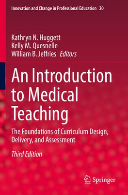 An Introduction to Medical Teaching: The Foundations of Curriculum Design, Delivery, and Assessment by Huggett, Kathryn N.