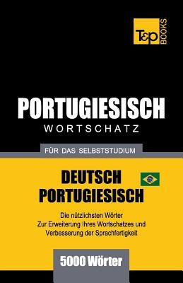 Portugiesisch - Wortschatz - für das Selbststudium - Deutsch-Portugiesisch - 5000 Wörter: Brasilianisch Portugiesisch by Taranov, Andrey