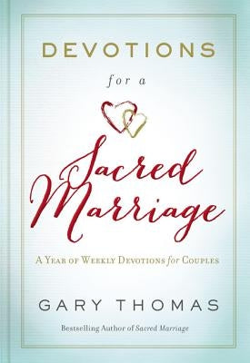 Devotions for a Sacred Marriage: A Year of Weekly Devotions for Couples (a 52-Week Devotional to Strengthen Your Relationship) by Thomas, Gary