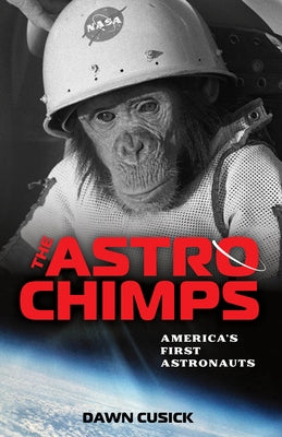 The Astrochimps: America's First Astronauts by Cusick, Dawn