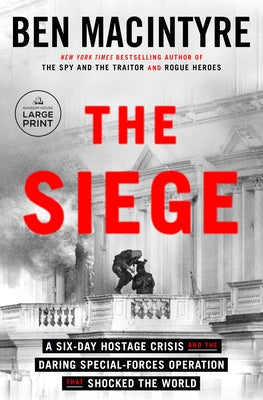 The Siege: A Six-Day Hostage Crisis and the Daring Special-Forces Operation That Shocked the World by MacIntyre, Ben