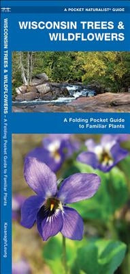 Wisconsin Trees & Wildflowers: A Folding Pocket Guide to Familiar Plants by Kavanagh, James