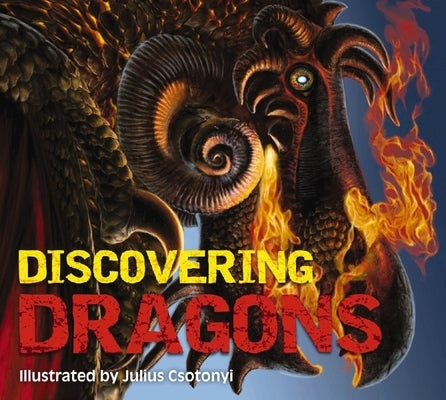 Discovering Dragons: The Ultimate Guide to the Creatures of Legend by Gauthier, Kelly