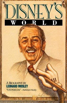 Disney's World: A Biography by Mosley, Leonard