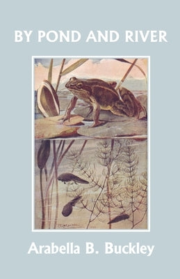 By Pond and River (Yesterday's Classics) by Buckley, Arabella B.