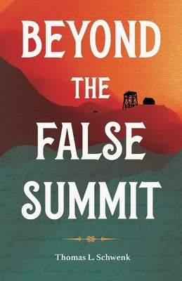 Beyond the False Summit by Schwenk, Thomas L.