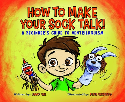 How to Make Your Sock Talk:: A Beginner's Guide to Ventriloquism by Vee, Jimmy
