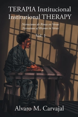 TERAPIA Institucional - Institutional THERAPY: Narraciones de Rimas en Versos - Narrations of Rhymes in Verses by Carvajal, Alvaro M.