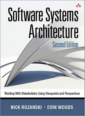 Software Systems Architecture: Working with Stakeholders Using Viewpoints and Perspectives by Rozanski, Nick