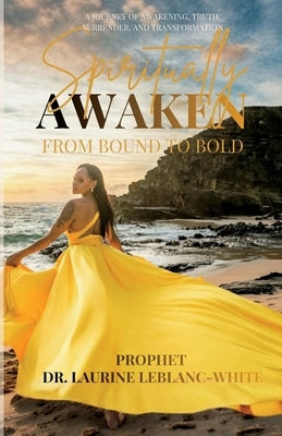 Spiritually Awaken: From Bound to Bold by Leblanc-White, Prophet Laurine