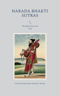 Narada Bhakti Sutras: The Path of Love for God by Vivekananda, Swami