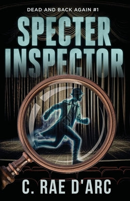 Specter Inspector: Dead and Back Again #1 by D'Arc, C. Rae