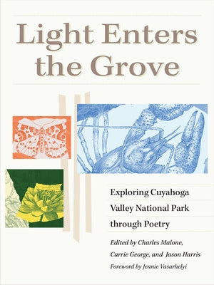 Light Enters the Grove: Exploring Cuyahoga Valley National Park Through Poetry by Malone, Charles