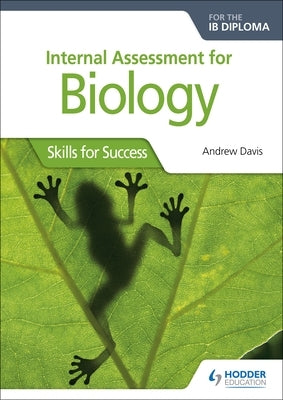 Int Assessment for Biology for the Ib Dip: Skills for Success by Davis, Andrew