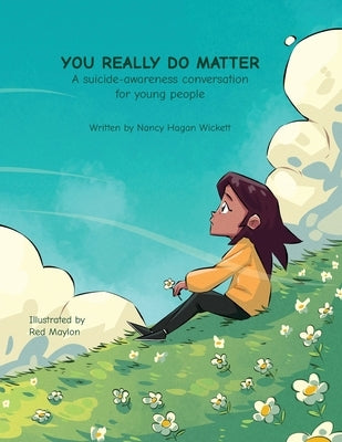 YOU REALLY DO MATTER A suicide-awareness conversation for young people by Wickett, Nancy