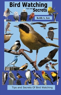 Bird Watching Tips and Secrets by Lee, Keith