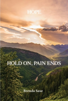 Hope: Hold On, Pain Ends by Saxe, Brenda