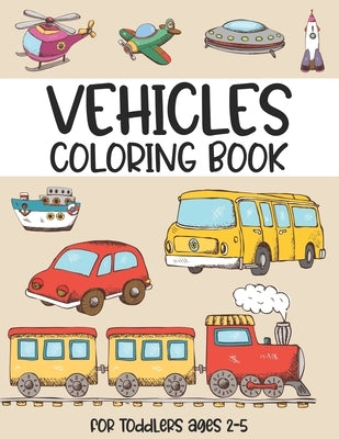 Vehicles coloring book for toddlers ages 2-5: (Beautiful cover design coloring book for Children Ages 1-3) - Digger, Car, Fire Truck And Many More Big by Press, Brownish