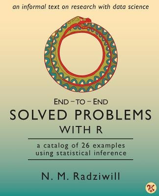 End-to-End Solved Problems With R: a catalog of 26 examples using statistical inference by Radziwill, N. M.