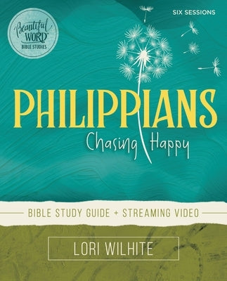 Philippians Bible Study Guide Plus Streaming Video: Chasing Happy by Wilhite, Lori