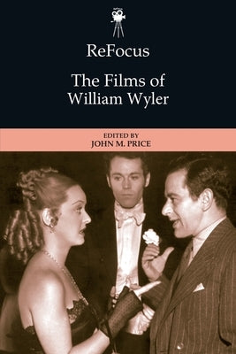 Refocus: The Films of William Wyler by Price, John