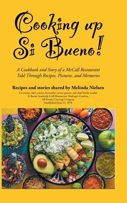 Cooking Up Si Bueno!: A Cookbook and Story of a McCall Restaurant Told Through Recipes, Pictures, and Memories by Nielsen, Melinda