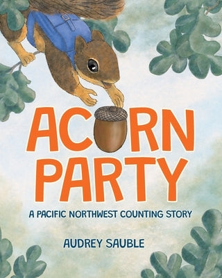 Acorn Party: A Pacific Northwest Counting Story by Sauble, Audrey