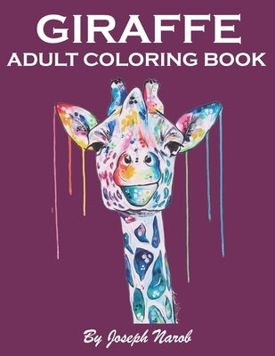 Giraffe Adult Coloring Book: Adult coloring book Giraffe Mandala and different types of coloring for stress relieving relaxation and mindfulness an by Narob, Joseph