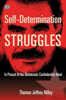 Self-Determination Struggles: In Pursuit of the Democratic Confederalist Ideal by Miley, Thomas Jeffrey