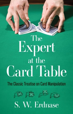 The Expert at the Card Table: The Classic Treatise on Card Manipulation by Erdnase, S. W.