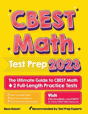 CBEST Math Test Prep: The Ultimate Guide to CBEST Math + 2 Full-Length Practice Tests by Nazari, Reza