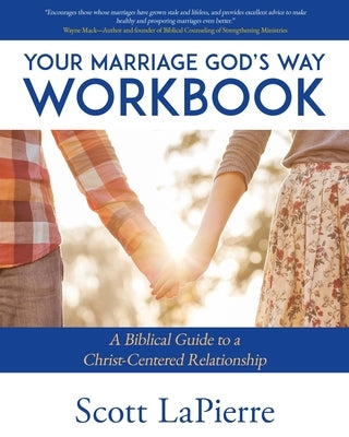Your Marriage God's Way Workbook: A Biblical Guide to a Christ-Centered Relationship by Lapierre, Scott