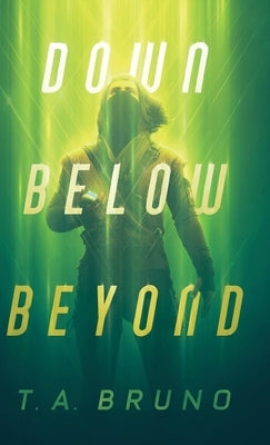 Down Below Beyond by Bruno, T. A.