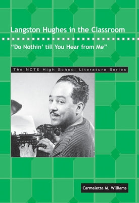 Langston Hughes in the Classroom: Do Nothin' Till You Hear from Me by Williams, Carmaletta M.