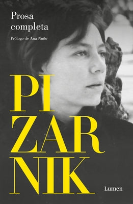 Alejandra Pizarnik Prosa Completa / Alejandra Pizarnik Complete Prose by Pizarnik, Alejandra