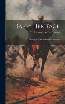 Happy Heritage; Genealogies of Seven Southern Families by Cannon, Lyndon Jane Lee 1875-