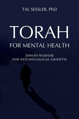 Torah for Mental Health: Jewish Wisdom for Psychological Growth by Sessler, Tal