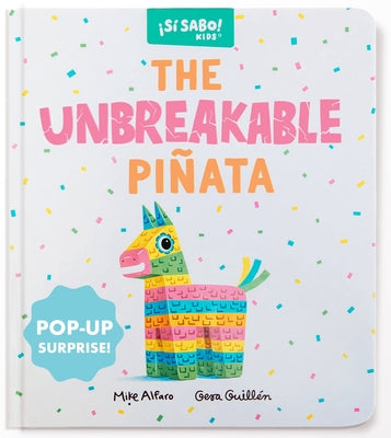 The Unbreakable Piñata: A Funny Interactive Book for Kids (with a Pop-Up Surprise!) by Alfaro, Mike